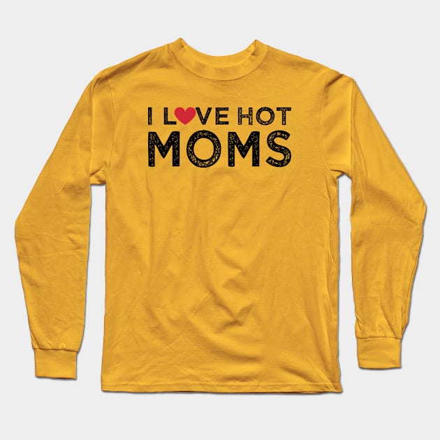 I Love Hot Moms Long Sleeve T-Shirt by Gtrx20